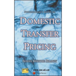Lexisnexis's Profesional's Guide to Domestic Transfer Pricing by Sunny Kishore Bilaney