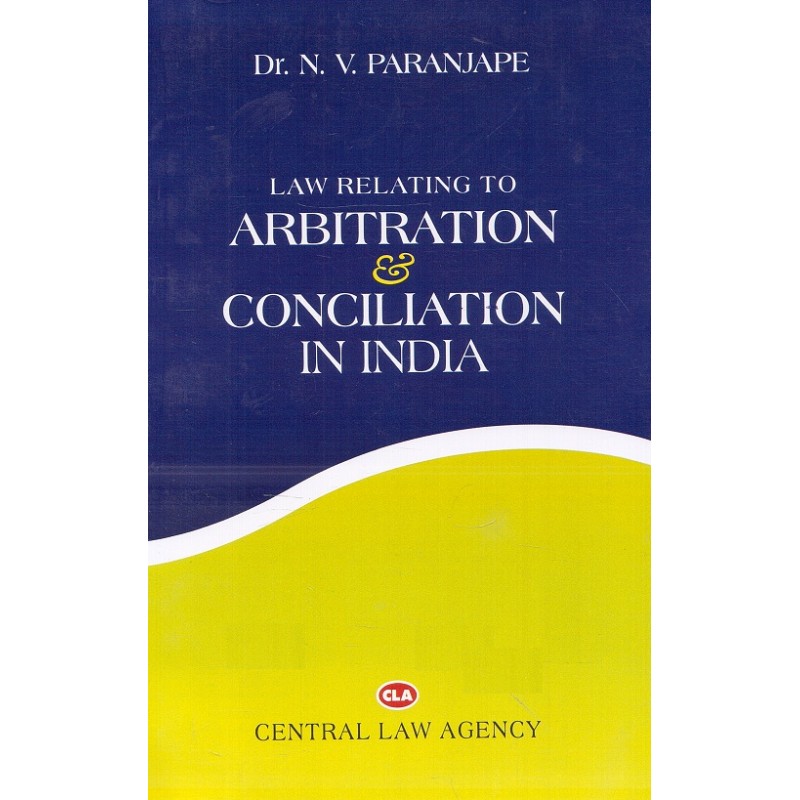 Dr N V Paranjape S Law Relating To Arbitration And Conciliation In India For Bsl Llb By